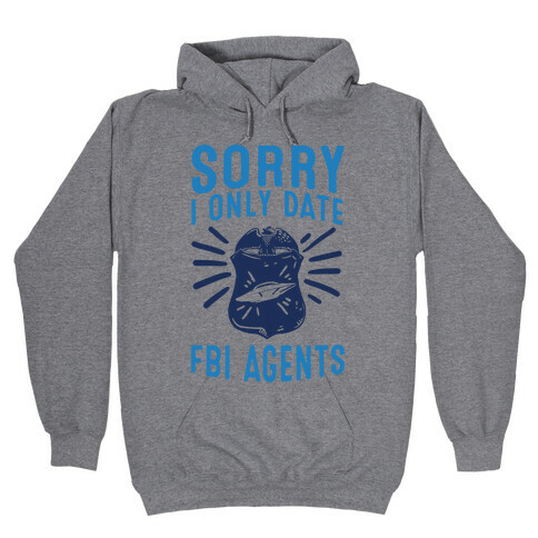 Sorry I Only Date FBI Agents (X-Files) Hooded Sweatshirt