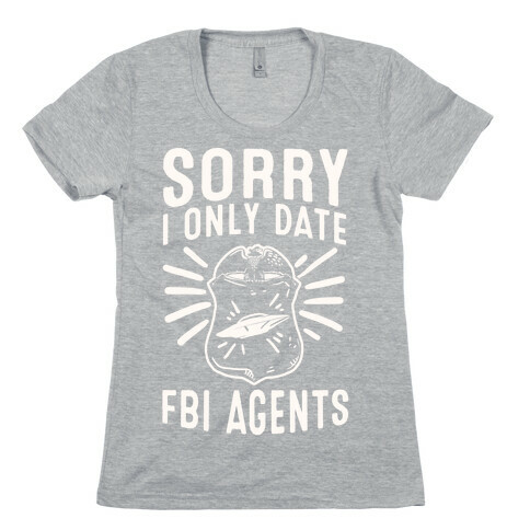 Sorry I Only Date FBI Agents (X-Files) Womens T-Shirt