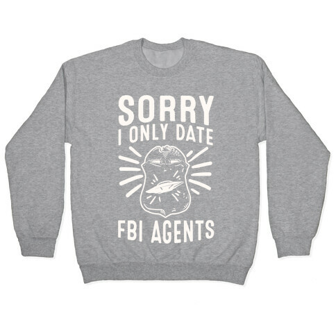 Sorry I Only Date FBI Agents (X-Files) Pullover