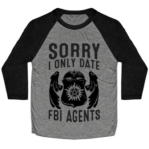 Sorry I Only Date FBI Agents (Winchester's) Baseball Tee