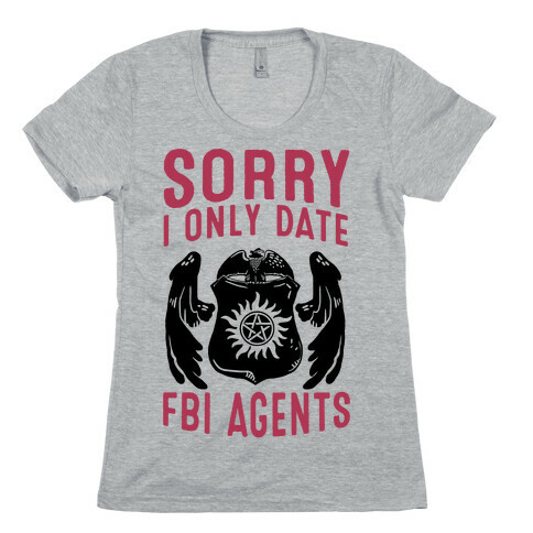 Sorry I Only Date FBI Agents (Winchester's) Womens T-Shirt