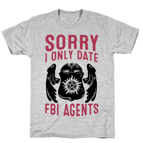 Sorry I Only Date FBI Agents (Winchester's) T-Shirt