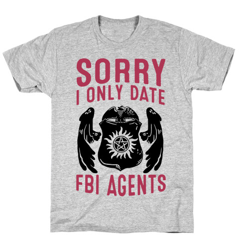 Sorry I Only Date FBI Agents (Winchester's) T-Shirt