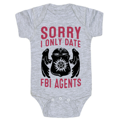 Sorry I Only Date FBI Agents (Winchester's) Baby One-Piece