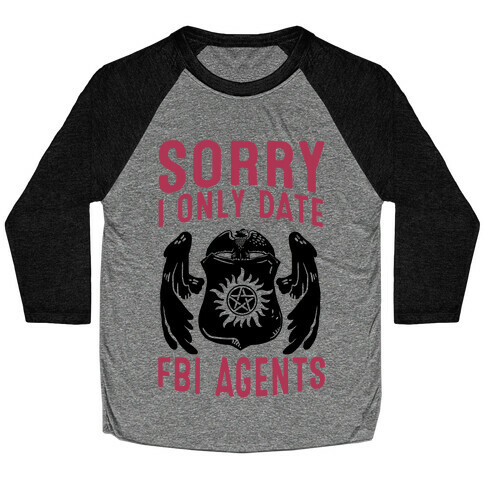 Sorry I Only Date FBI Agents (Winchester's) Baseball Tee