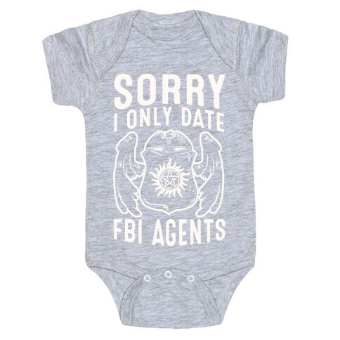 Sorry I Only Date FBI Agents (Winchester's) Baby One-Piece
