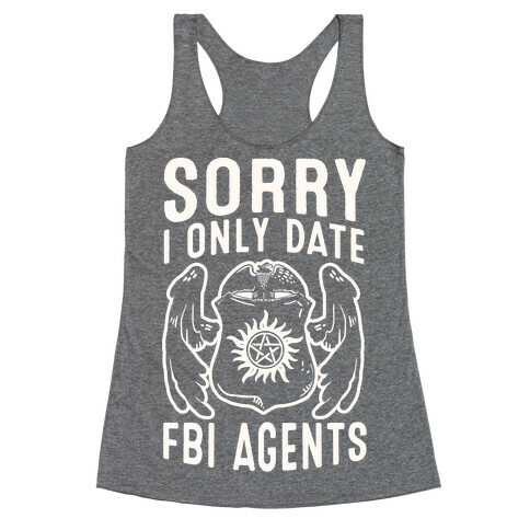 Sorry I Only Date FBI Agents (Winchester's) Racerback Tank Top