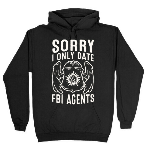 Sorry I Only Date FBI Agents (Winchester's) Hooded Sweatshirt