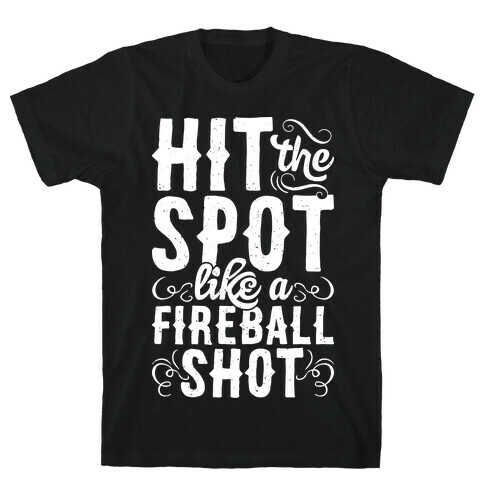 Hit The Spot Like A Fireball Shot T-Shirt