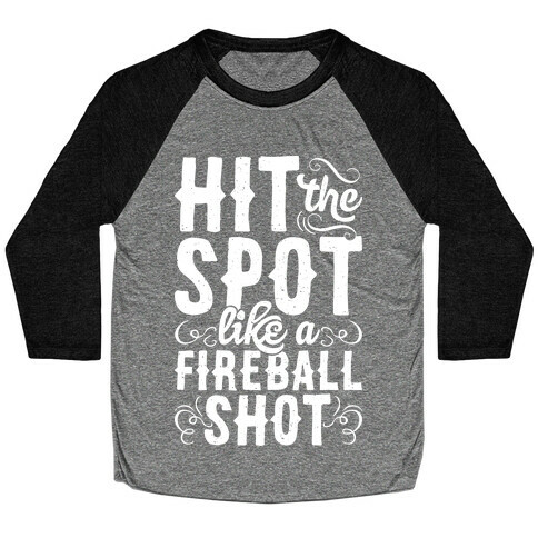 Hit The Spot Like A Fireball Shot Baseball Tee