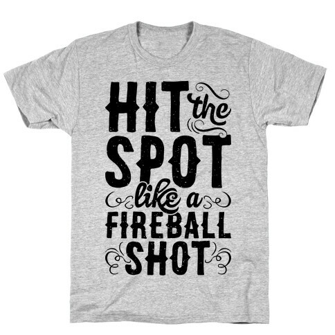 Hit The Spot Like A Fireball Shot T-Shirt