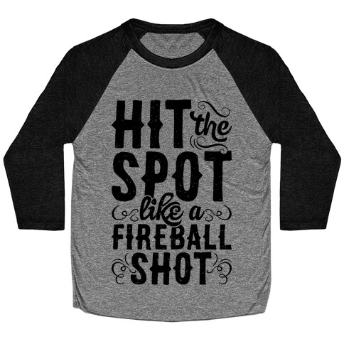 Hit The Spot Like A Fireball Shot Baseball Tee