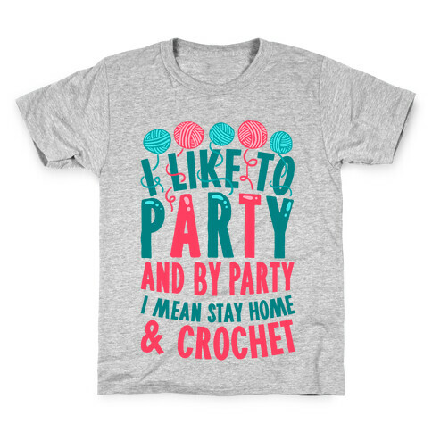 I Like To Party And By Party I Mean Stay Home And Crochet Kids T-Shirt