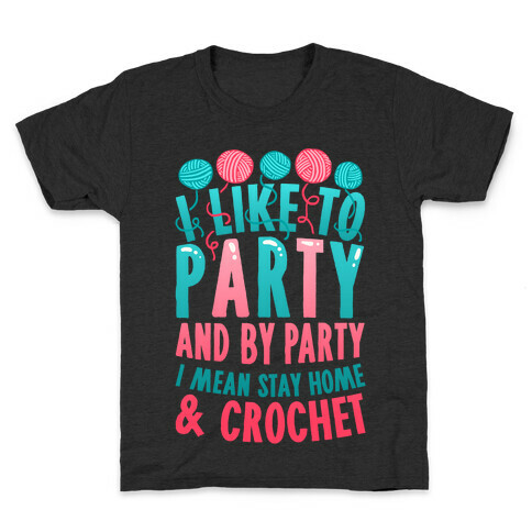 I Like To Party And By Party I Mean Stay Home And Crochet Kids T-Shirt