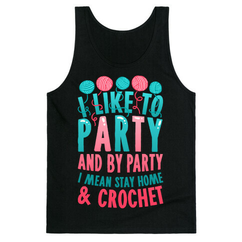 I Like To Party And By Party I Mean Stay Home And Crochet Tank Top