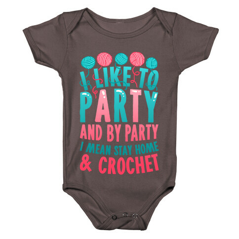 I Like To Party And By Party I Mean Stay Home And Crochet Baby One-Piece