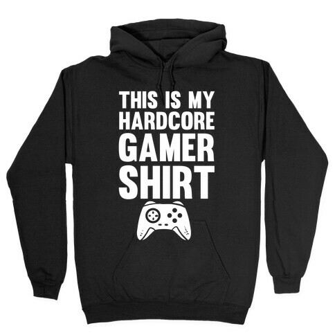This Is My Hardcore Gamer Shirt Hooded Sweatshirt