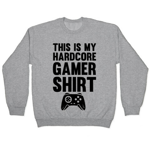 This Is My Hardcore Gamer Shirt Pullover