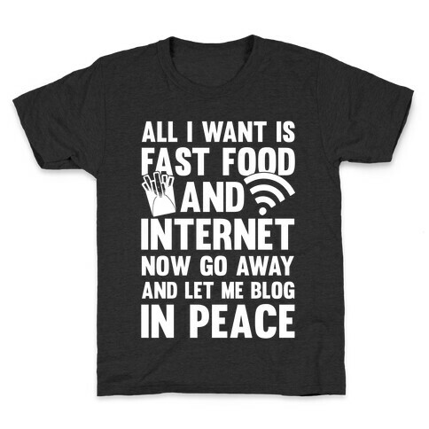 All I Want Is Fast Food And Internet Kids T-Shirt
