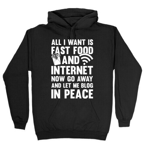 All I Want Is Fast Food And Internet Hooded Sweatshirt