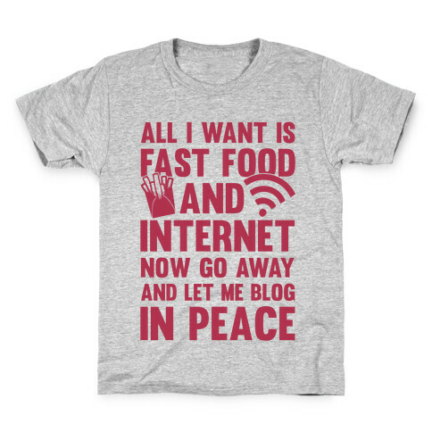 All I Want Is Fast Food And Internet Kids T-Shirt