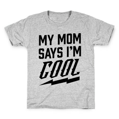 My Mom Says I'm Cool Kids T-Shirt