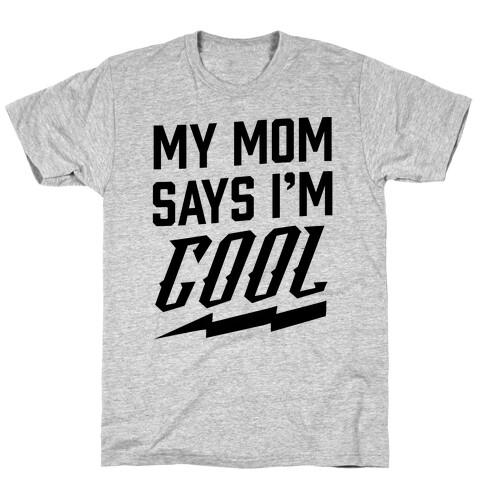 My Mom Says I'm Cool T-Shirt