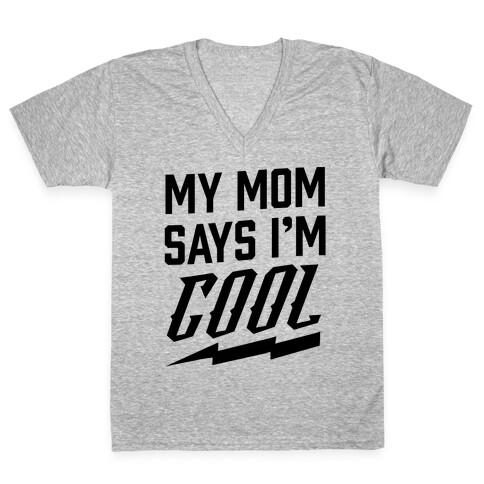My Mom Says I'm Cool V-Neck Tee Shirt
