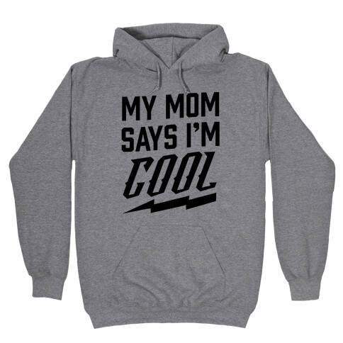 My Mom Says I'm Cool Hooded Sweatshirt
