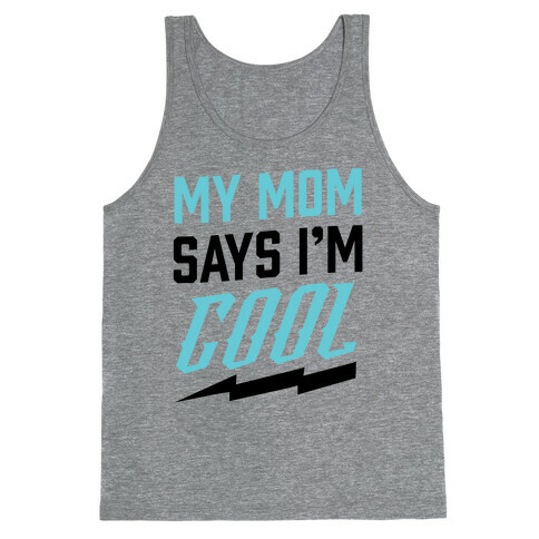 My Mom Says I'm Cool Tank Top