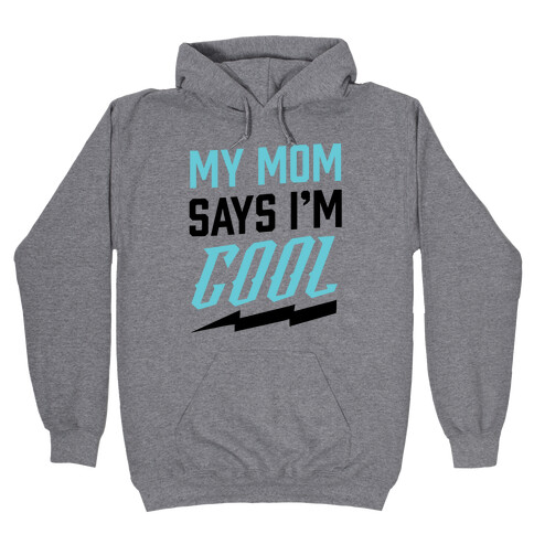 My Mom Says I'm Cool Hooded Sweatshirt