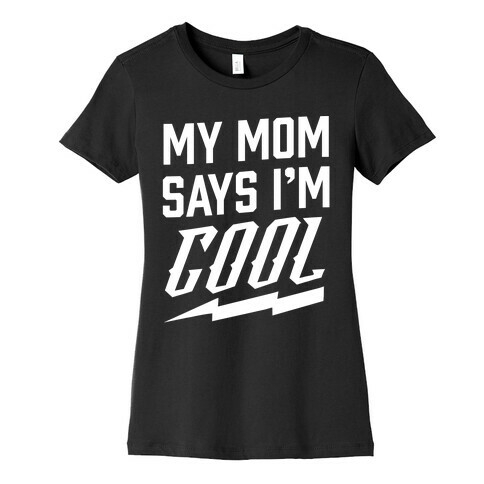 My Mom Says I'm Cool Womens T-Shirt