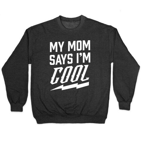 My Mom Says I'm Cool Pullover