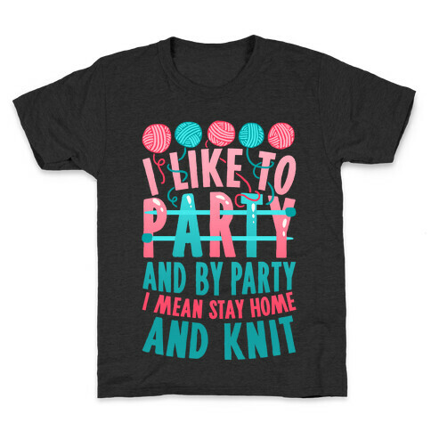 I Like To Party And By Party I Mean Stay Home And Knit Kids T-Shirt