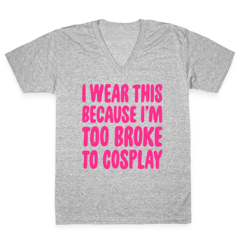 Too Broke To Cosplay V-Neck Tee Shirt