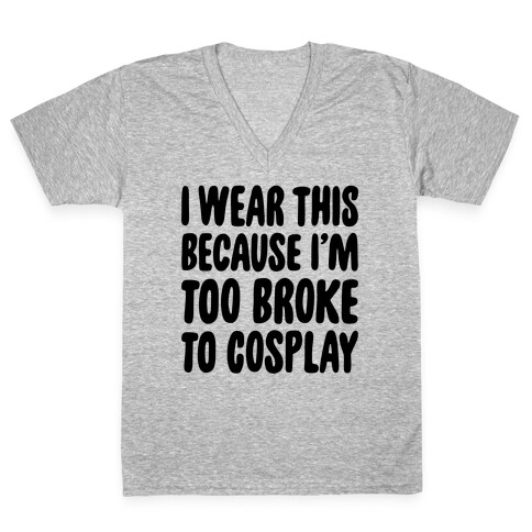 Too Broke To Cosplay V-Neck Tee Shirt