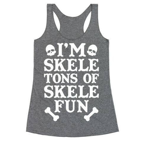I'm Skeletons of Skele-fun Racerback Tank Top