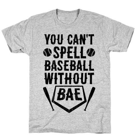 You Can't Spell Baseball Without BAE T-Shirt