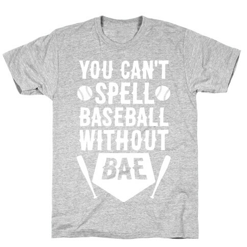 You Can't Spell Baseball Without BAE T-Shirt