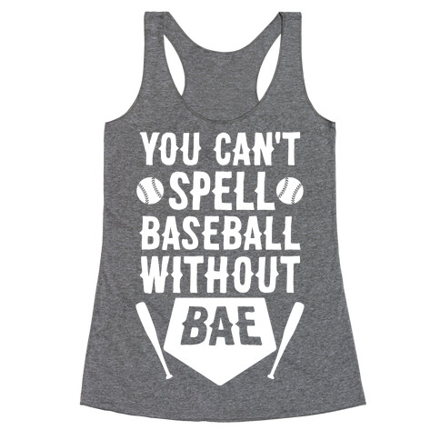 You Can't Spell Baseball Without BAE Racerback Tank Top