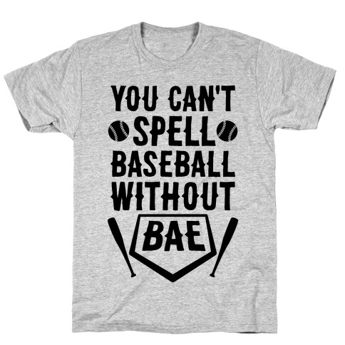 You Can't Spell Baseball Without BAE T-Shirt