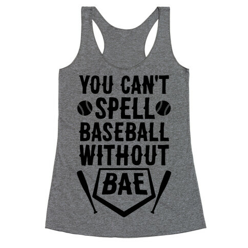 You Can't Spell Baseball Without BAE Racerback Tank Top