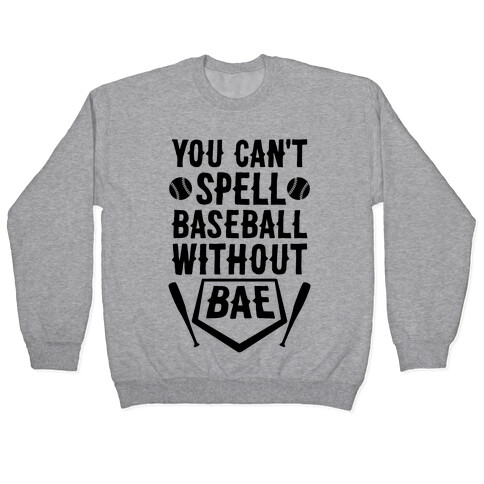 You Can't Spell Baseball Without BAE Pullover