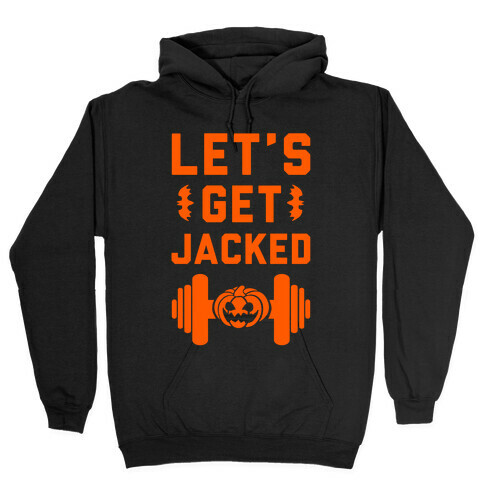 Let's Get JACKED! Hooded Sweatshirt