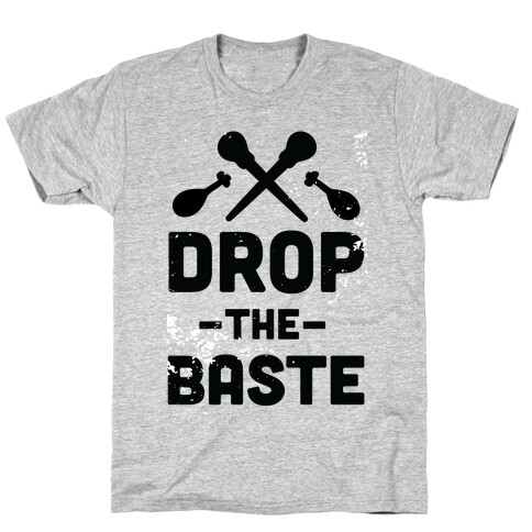 Drop the Baste T-Shirt