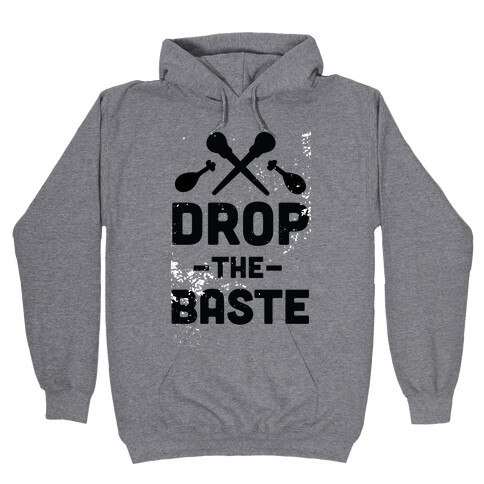 Drop the Baste Hooded Sweatshirt