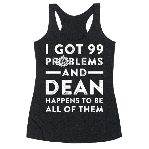 I Got 99 Problems And Dean Happens To Be All Of Them Racerback Tank Top