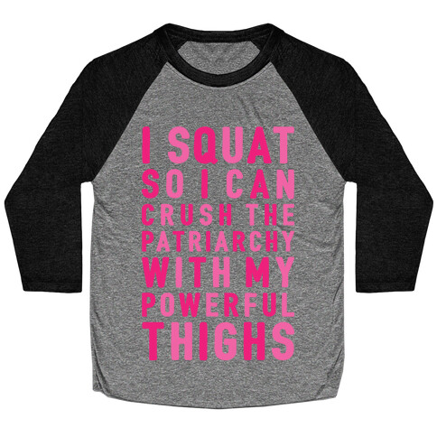 I Squat To Crush The Patriarchy With My Thighs Baseball Tee