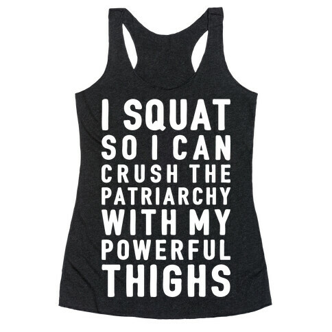 I Squat To Crush The Patriarchy With My Thighs Racerback Tank Top