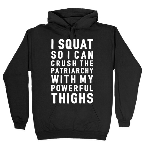 I Squat To Crush The Patriarchy With My Thighs Hooded Sweatshirt